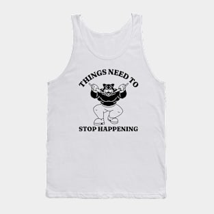 Things Need To Stop Happening, Funny Meme Shirt, Oddly Specific Shirt, Dank Meme Shirt, Cartoon Meme Shirt, Parody Shirt, Funny Gift Tank Top